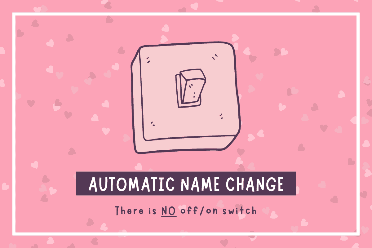 Automatic name change: there is no off/on switch